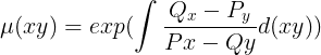 \large \mu(xy)=exp(\int \frac{Q_x-P_y}{Px-Qy}d(xy))